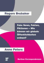 Fake News, Fakten, Fiktionen - Wie können wir globale Öffentlichkeiten ordnen?/Fake News, Facts, Fiction - Ordering Global Public Spheres