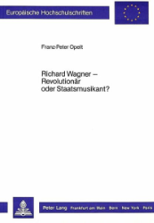 Richard Wagner - Revolutionär oder Staatsmusikant?