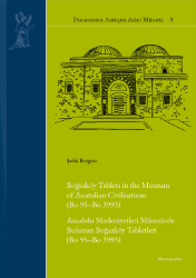 Bogazköy Tablets in the Museum of Anatolian Civilizations (Bo 95-Bo 3993)