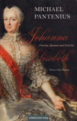 Buchcover: Johanna Elisabeth - Fürstin, Spionin und Geliebte