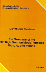 The Grammar of the Old High German Modal Particles thoh, ia, and thanne