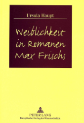 Weiblichkeit in Romanen Max Frischs - Haupt, Ursula