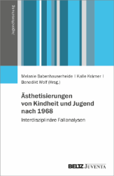 Buchcover Ästhetisierungen von Kindheit und Jugend nach 1968