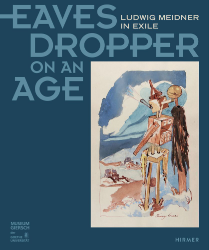 Buchcover Eavesdropper on an Age - Ludwig Meidner in Exile/Horcher in die Zeit - Ludwig Meidner ...
