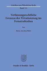 Verfassungsrechtliche Grenzen der Privatisierung im Fernstraßenbau