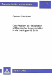 Das Problem der Integration utilitaristischer Argumentation in die theologische Ethik