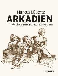 Arkadien oder Die Abstraktion hat noch nicht begonnen