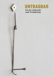 Untragbar - Von der Sehnsucht nach Veränderung