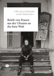 »Wie ein Lichtstrahl in der Finsternis« - Briefe von Frauen aus der Ukraine an die freie Welt