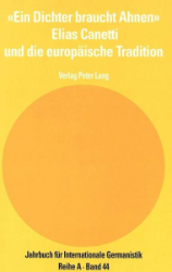 «Ein Dichter braucht Ahnen» - Elias Canetti und die europäische Tradition