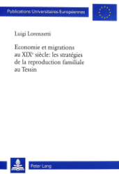 Economie et migrations au XIXe siècle: les stratégies de la reproduction familiale au Tessin - Lorenzetti, Luigi