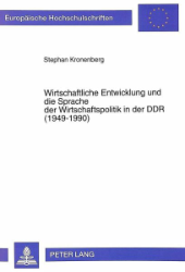 Wirtschaftliche Entwicklung und die Sprache der Wirtschaftspolitik in der DDR (1949-1990)