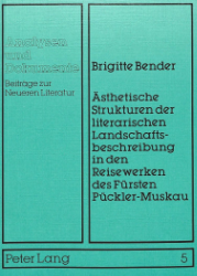Ästhetische Strukturen der literarischen Landschaftsbeschreibung in den Reisewerken des Fürsten Pückler-Muskau - Bender, Brigitte