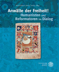 Anwälte der Freiheit! Humanisten und Reformatoren im Dialog