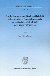 Die Bedeutung der Rechtswidrigkeit vollstreckbarer Verwaltungsakte im materiellen Strafrecht und im Strafprozess