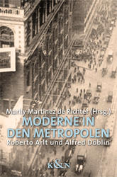 Moderne in den Metropolen. Roberto Arlt und Alfred Döblin