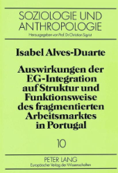 Auswirkungen der EG-Integration auf Struktur und Funktionsweise des fragmentierten Arbeitsmarktes in Portugal