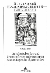 Die italienischen Bau- und Ornamentformen in der Augsburger Kunst zu Beginn des 16. Jahrhunderts