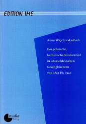 Das polnische katholische Kirchenlied in oberschlesischen Gesangbüchern von 1823 bis 1922
