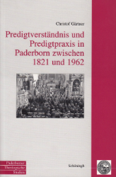 Predigtverständnis und Predigtpraxis in Paderborn zwischen 1821 und 1962