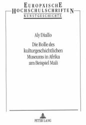 Die Rolle des kulturgeschichtlichen Museums in Afrika am Beispiel Mali