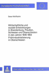 Wirtschaftliche und soziale Entwicklungen in Brandenburg, Preußen, Schlesien und Oberschlesien in den Jahren 1640-1853