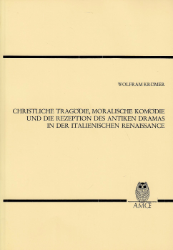 Christliche Tragödie, moralische Komödie und die Rezeption des antiken Dramas in der italienischen Renaissance