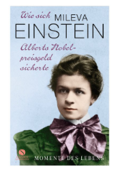 Wie sich Mileva Einstein Alberts Nobelpreisgeld sicherte