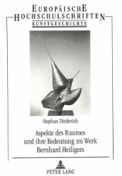 Aspekte des Raumes und ihre Bedeutung im Werk Bernhard Heiligers