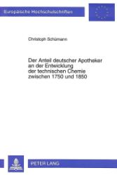 Der Anteil deutscher Apotheker an der Entwicklung der technischen Chemie zwischen 1750 und 1850