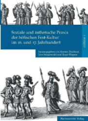 Soziale und ästhetische Praxis der höfischen Fest-Kultur im 16. und 17. Jahrhundert