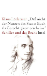 »... daß nicht der Nutzen des Staats Euch als Gerechtigkeit erscheine« - Schiller und das Recht