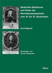 Gedruckte Relationen und Voten des Reichskammergerichts vom 16. bis 18. Jahrhundert