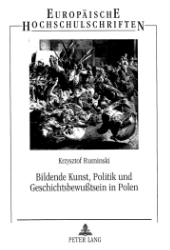 Bildende Kunst, Politik und Geschichtsbewußtsein in Polen