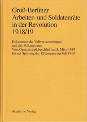 Groß-Berliner Arbeiter- und Soldatenräte in der Revolution 1918/19