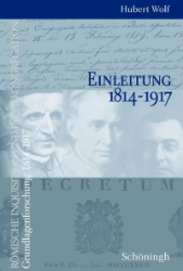 Römische Inquisition und Indexkongregation. Grundlagenforschung: Einleitung 1814-1917 - Wolf, Hubert