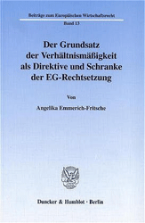 Der Grundsatz der Verhältnismäßigkeit als Direktive und Schranke der EG-Rechtsetzung