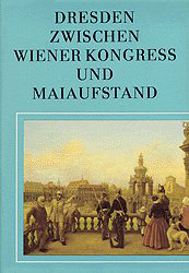 Dresden zwischen Wiener Kongress und Maiaufstand