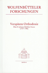 Verspätete Orthodoxie: Über D. Johann Melchior Goeze (1717-1786). Beiträge eines Arbeitsgesprächs an der Herzog August Bibliothek Wolfenbüttel 8.-10. Oktober 1986 (Wolfenbütteler Forschungen, Band 45)