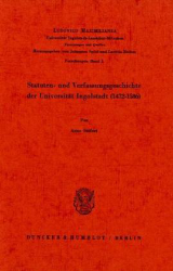 Statuten- und Verfassungsgeschichte der Universität Ingolstadt (1472-1586)