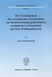 Die Vereinbarkeit der europäischen Vorschriften zur Kennzeichnung gentechnisch veränderter Lebensmittel mit dem Welthandelsrecht