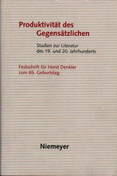 Produktivität des Gegensätzlichen: Studien zur Literatur des 19. und 20. Jahrhunderts : Festschrift für Horst Denkler zum 65. Geburtstag