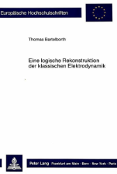 Eine logische Rekonstruktion der klassischen Elektrodynamik