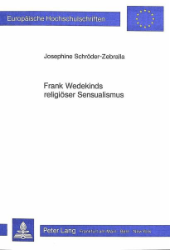 Frank Wedekinds religiöser Sensualismus. - Schröder-Zebralla, Josephine