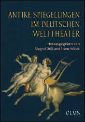 Antike Spiegelungen im deutschen Welttheater