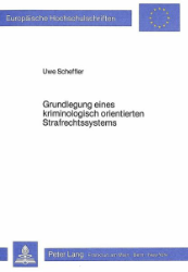 Grundlegung eines kriminologisch orientierten Strafrechtssystems