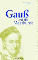 Gauß und die Messkunst - Lelgemann, Dieter