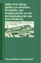 Quellen zur deutschen Wirtschafts- und Sozialgeschichte von der Reichsgründung bis zum Ersten Weltkrieg