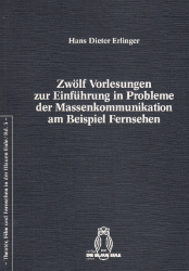 Zwölf Vorlesungen zur Einführung in Probleme der Massenkommunikation am Beispiel Fernsehen