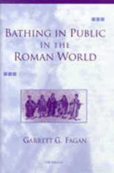 Bathing in Public in the Roman World. - Fagan, Garrett G.